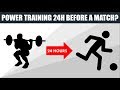 Power Training 24h Before a Match? | Practical Applications of Science