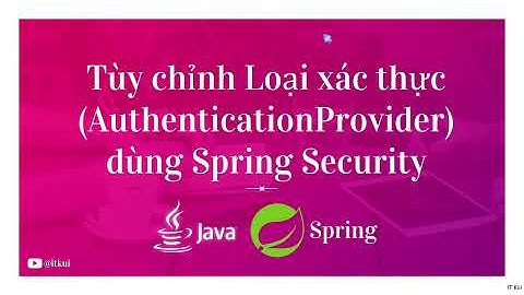 ☀️Lập trình Java Spring Boot - Tùy chỉnh cách xác thực (AuthenticationProvider) dùng Spring Security
