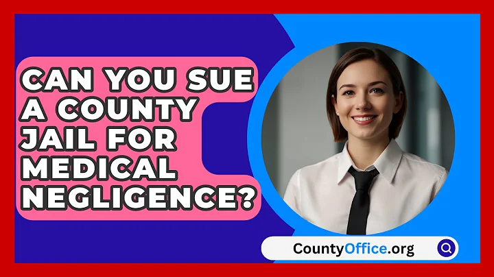 Can You Sue A County Jail For Medical Negligence? - CountyOffice.org