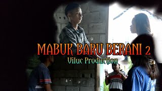 MABUK BARU BERANI 2_Viluc Production2022