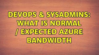Famous DevOps & SysAdmins: What is normal / expected Azure bandwidth Profile