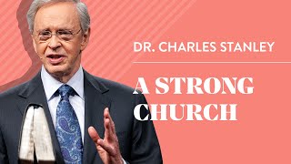 A Strong Church – Dr. Charles Stanley