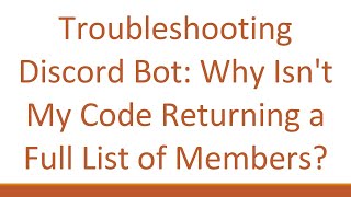 Troubleshooting Discord Bot: Why Isn't My Code Returning a Full List of Members? Net Worth