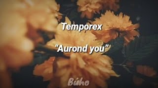 Temporex “Aurond You”/ Lyrics