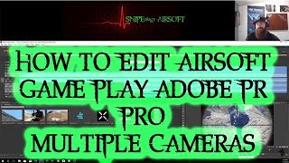 HOW TO EDIT AIRSOFT GAME PLAY  ADOBE PR PRO MULTIPLE  CAMERAS screenshot 2