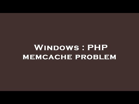 Windows : PHP memcache problem