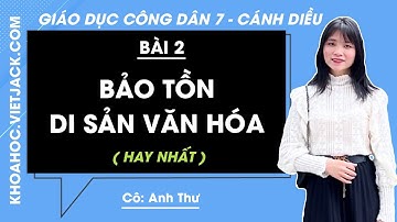 Giáo dục công dân 7 Bài 2: Bảo tồn di sản văn hóa - Trang 9, 15 | Cánh diều (HAY NHẤT)