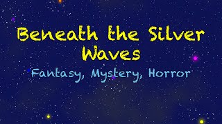 Beneath the Silver Waves