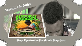 Busy Signal - Can You Be My Baby Lyrics (Natural Vibes Riddim)
