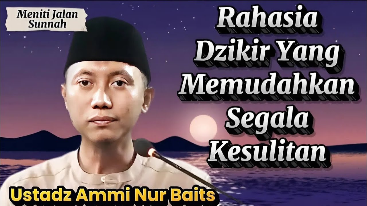 Dzikir yang Membuat Urusan Hidup Jadi Lebih Mudah Ustadz Ammi Nur Baits