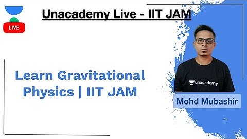 Learn Gravitational Physics | IIT JAM | Mohd Mubashir | JAM 2020 | Unacademy Live