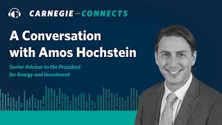A Conversation with Senior Advisor to the President for Energy and Investment, Amos Hochstein