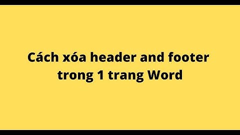 Cách xóa header and footer trong 1 trang Word