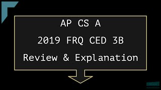 2019 AP Computer Science A CED FRQ 3B