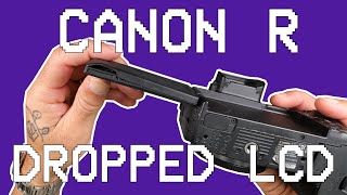 Canon R: Broken LCD, Replacement