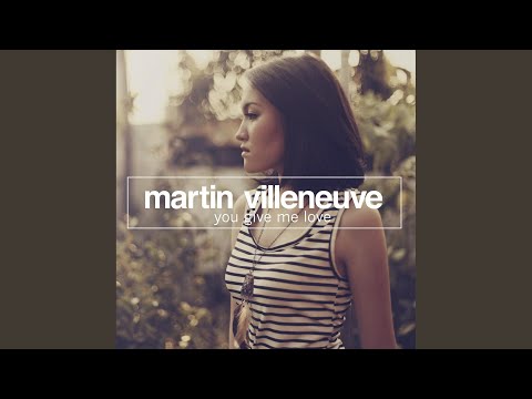 Martin Villeneuve — You Give Me Love (Club Mix)