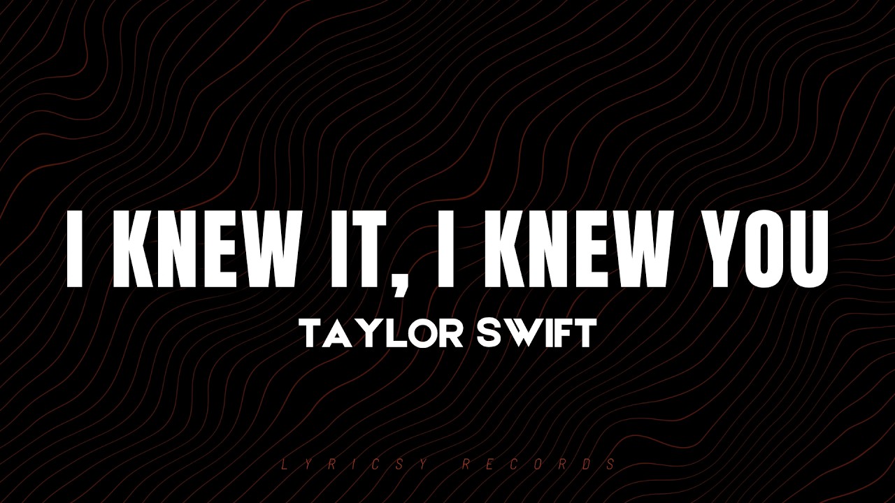Taylor Swift - i knew it, i knew you (Lyrics) - YouTube