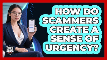 How Do Scammers Create A Sense Of Urgency?