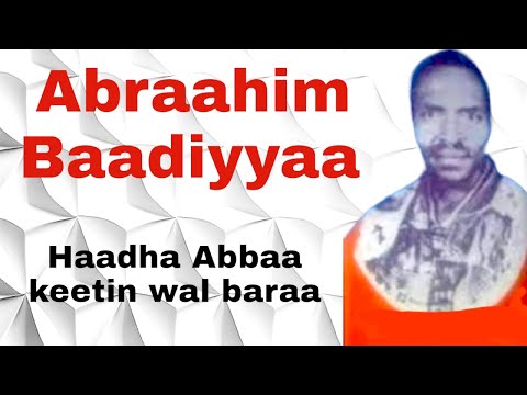 Abraahim Baadiyyaa Haadha Abbaa Keetin Wal Baraa Lovely Old Oromo Music