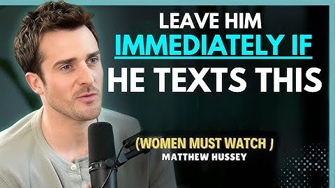 If a Man Texts These 7 Words To You, Leave Him Immediately | Matthew Hussey