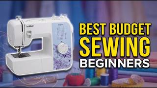 Best Budget Sewing Machine For Beginners 2026: Top 14 Picks That Are Easy & Affordable