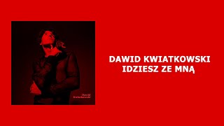 Dawid Kwiatkowski - Idziesz ze mną [Tekst]
