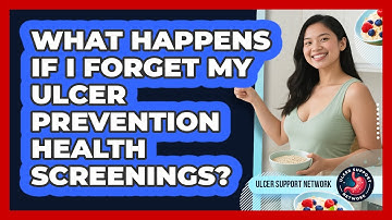 What Happens If I Forget My Ulcer Prevention Health Screenings? - Ulcer Support Network
