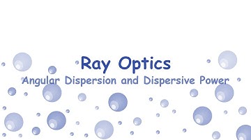 Ray Optics - Angular Dispersion and Dispersive Power