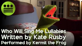 Kermit sings: Who Will Sing Me Lullabies (Kate Rusby)