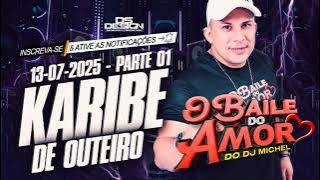 O BAILE DO AMOR DO DJ MICHEL AO VIVO NO KARIBE DE OUTEIRO 13-07-2025 PARTE 01