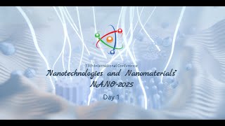 Day one of the 13th International Conference "Nanotechnologies and Nanomaterials" NANO-2025