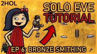 Smithing Bronze Tools - Solo Eve Tutorial in 2HOL - ep 6