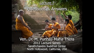 BHANTE PUNNAJI LECTURE 7 - QUESTIONS AND ANSWERS (2012 LECTURE SERIES @SARATHCHANDRA)