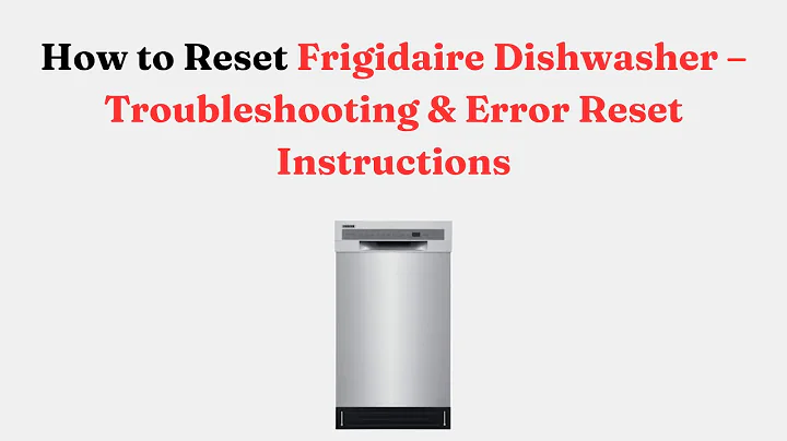 How to Reset Frigidaire Dishwasher – Troubleshooting & Error Reset Instructions
