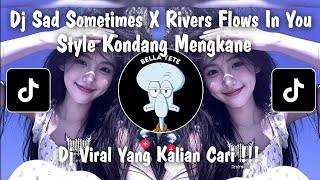 DJ SAD SOMETIMES X RIVER FLOWS IN YOU STYLE KONDANG MENGKANE VIRAL TIKTOK 2025 !