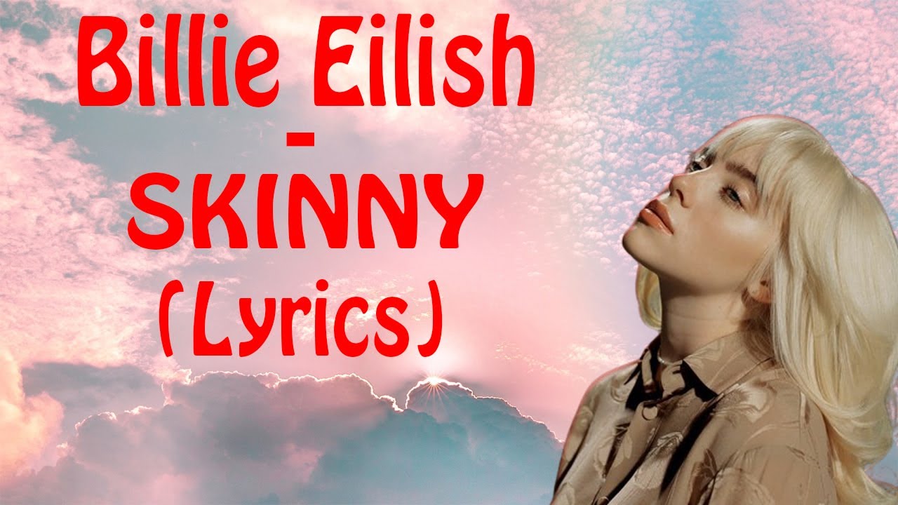 Billie Eilish Skinny Lyrics Billie Eilish - SKINNY (Lyrics) - YouTube