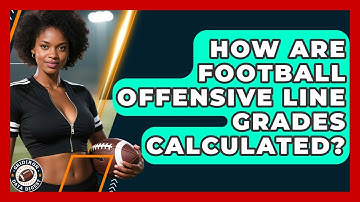 How Are Football Offensive Line Grades Calculated? - Gridiron Data Digest