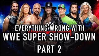 Everything Wrong With WWE Super Show-Down (Part 2)