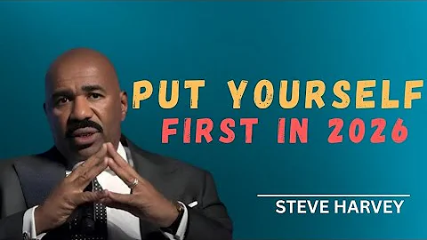 PUT YOURSELF FIRST IN 2026 — STEVE HARVEY'S POWERFUL LIFE-CHANGING MESSAGE | ALPHA MINDSET