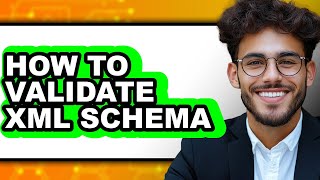 How to Validate Xml Schema - Full Guide