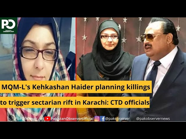 MQM-L's Kehkashan Haider planning killings in Karachi: CTD officials | Pakistan Observer class=