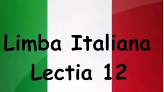 Limba Italiana pentru incepatori - Lectia 12