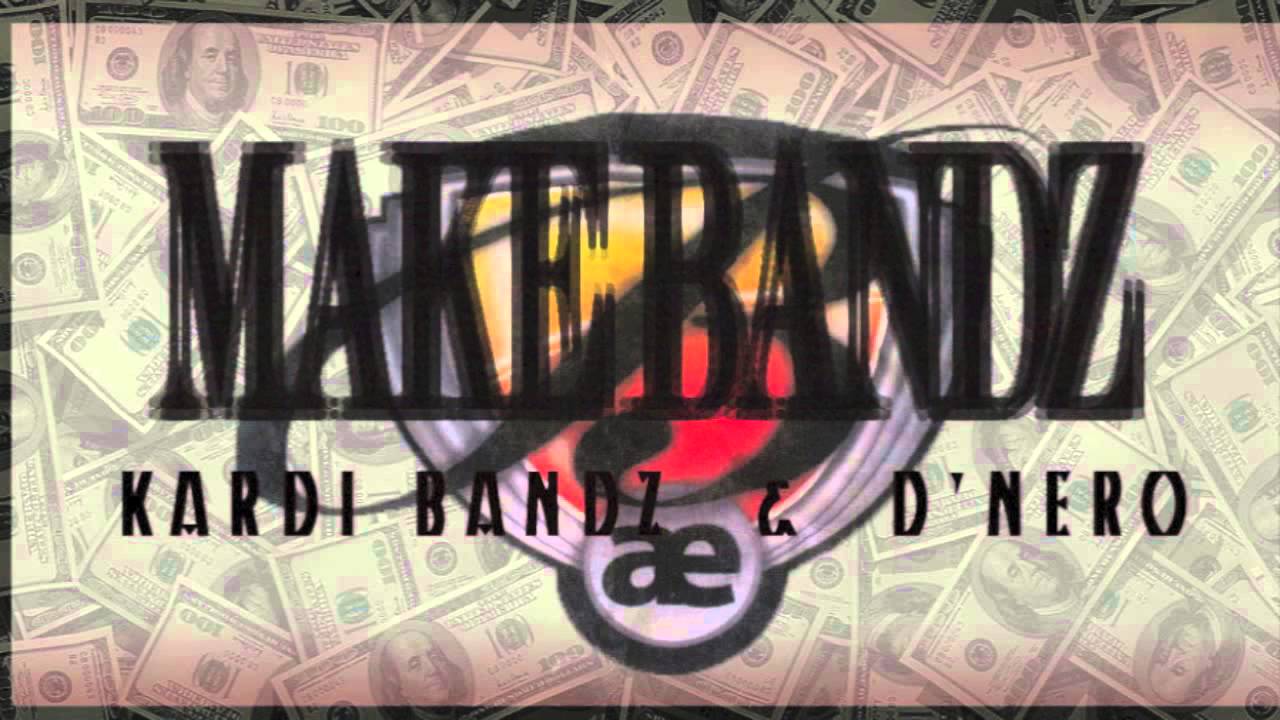 KARDI BANDZ & D'NERO MAKE BANDZ