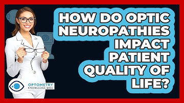 How Do Optic Neuropathies Impact Patient Quality Of Life? - Optometry Knowledge Base