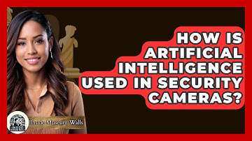 How Is Artificial Intelligence Used In Security Cameras? - Inside Museum Walls
