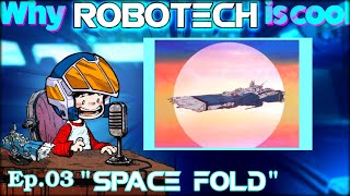 Why ROBOTECH is Cool – Ep.03 “Space Fold”
