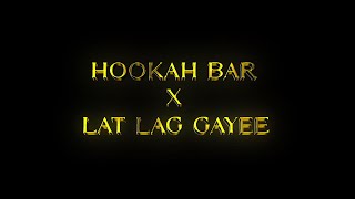 Hookah bar x Lat lag gayee