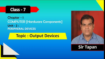 Class 7 Computer : Ch-1,Unit-2 Peripheral Devices (Part -2)