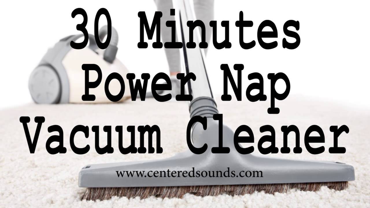 30 MINS POWER NAP SOUNDS Relaxing White Noise Vacuum Cleaner Sounds Sleeping Meditation Studying.#37