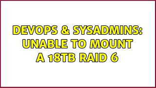 Famous DevOps & SysAdmins: Unable to mount a 18TB raid 6 (2 Solutions!!) Wealth